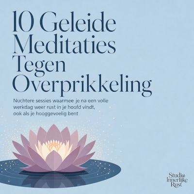 10 Geleide Meditaties Tegen Overprikkeling – omslag van het luisterboek van Studio Innerlijke Rust