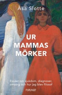 Ur mammas mörker. Essäer om sjukdom, diagnoser, omsorg och hur jag blev filosof – omslag till ljudboken av Åsa Slotte