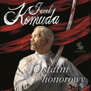 Ostatni Honorowy – okładka audiobooka, autor Jacek Komuda