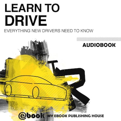 Learn to Drive - Everything New Drivers Need to Know