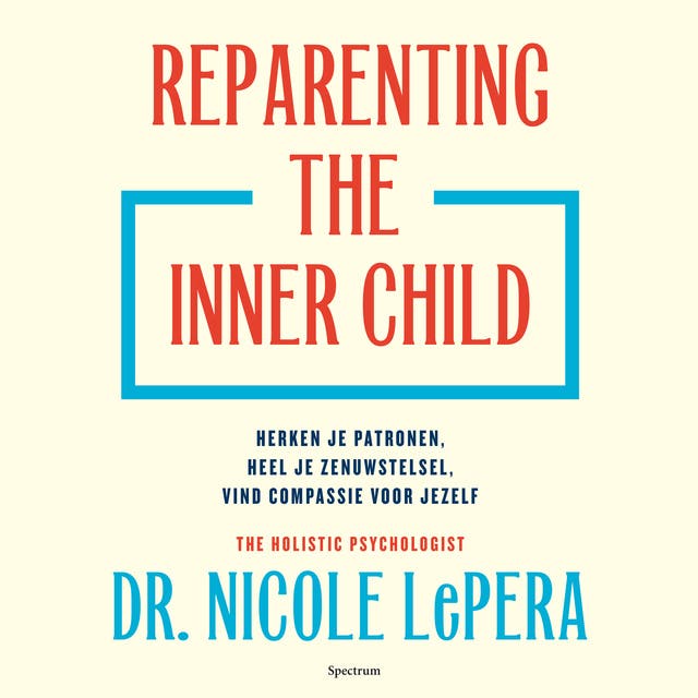 Reparenting the inner child: Herken je patronen, heel je zenuwstelsel, vind compassie voor jezelf – omslag van het luisterboek van Nicole Lepera