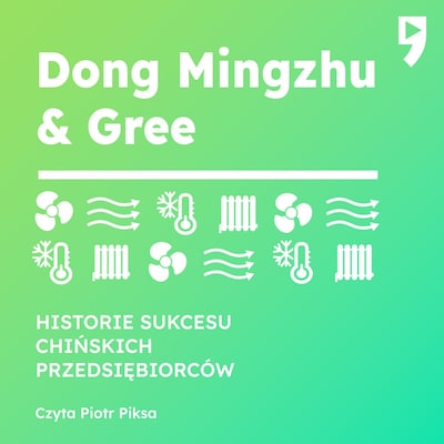 Dong Mingzhu & Gree. Historie sukcesu chińskich przedsiębiorców