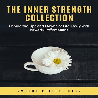 The Inner Strength Collection: Handle the Ups and Downs of Life Easily with Powerful Affirmations – omslag til lydbogen af Mondo Collections