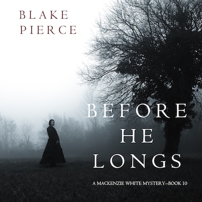 Before He Longs (A Mackenzie White Mystery—Book 10)