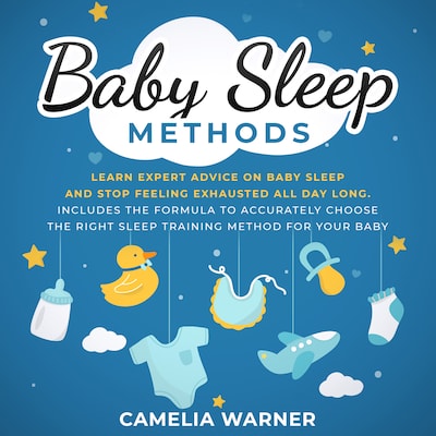 Baby Sleep Methods: Learn Expert Advice on Baby Sleep and Stop Feeling Exhausted all Day Long – omslag til lydbogen af Camelia Warner