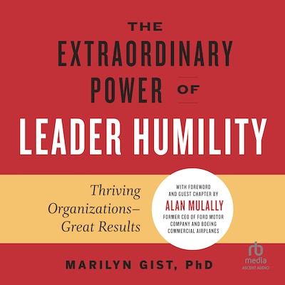 The Extraordinary Power of Leader Humility – omslag til lydbogen af Marilyn Gist, Alan Mulally