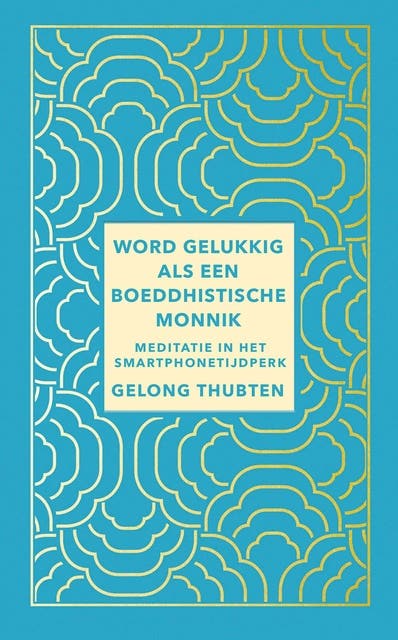Word gelukkig als een boeddhistische monnik: Meditatie in het smartphone-tijdperk – omslag van het luisterboek van Gelong Thubten