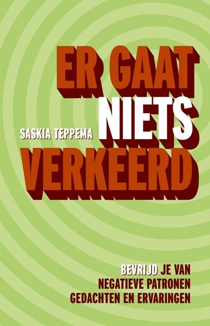 Er gaat niets verkeerd: Bevrijd je van negatieve patronen, gedachten en ervaringen – omslag van het luisterboek van Saskia Teppema