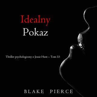 Idealny pokaz (Thriller psychologiczny o Jessie Hunt – Tom 33) – okładka audiobooka, autor Blake Pierce