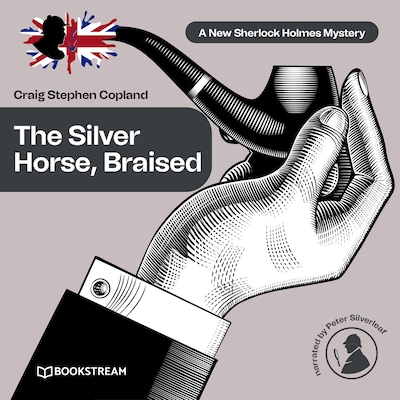 The Silver Horse, Braised - A New Sherlock Holmes Mystery, Episode 15 (Unabridged)