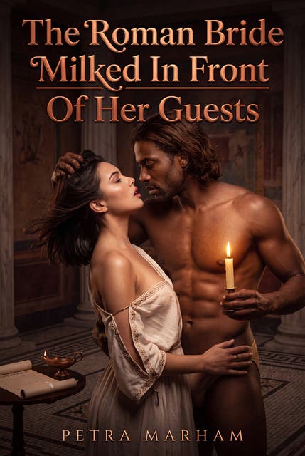 The Roman Bride Milked In Front Of Her Guests: An Erotic Ancient Public Lactation Romance – omslag til lydbogen af Petra Marham
