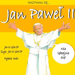 Nazywam się Jan Paweł II – okładka audiobooka, autor Jan W. Góra OP