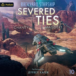 Severed Ties: Backyard Starship, Book 10