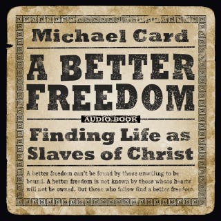 A Better Freedom: Finding Life as Slaves of Christ – omslag till ljudboken av Michael Card