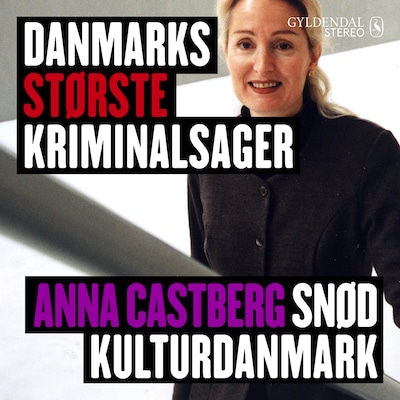 Danmarks største kriminalsager - Anna Castberg snød kulturdanmark – omslag til lydbogen af Gyldendal