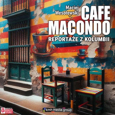 Cafe Macondo. Reportaże z Kolumbii – okładka audiobooka, autor Maciej Wesołowski
