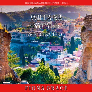 Willa na Sycylii: Wino i śmierć (Lekki kryminał o kotach i psach — Tom 3) – okładka audiobooka, autor Fiona Grace