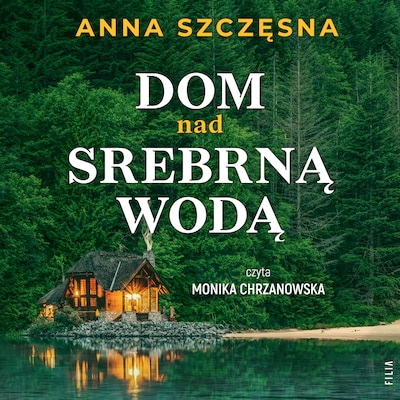 Dom nad srebrną wodą – okładka audiobooka, autor Anna Szczęsna