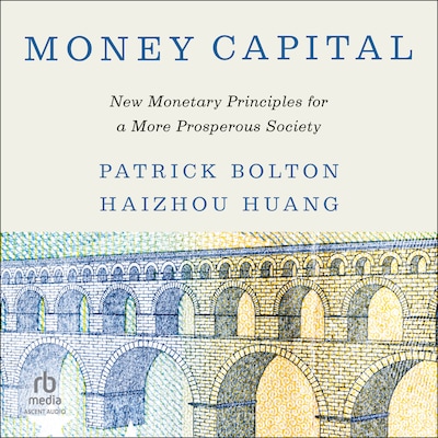 Money Capital – omslag til lydbogen af Patrick Bolton, Haizhou Huang