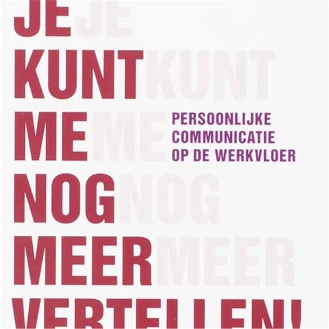 Je kunt me nog meer vertellen: persoonlijke communicatie op de werkvloer