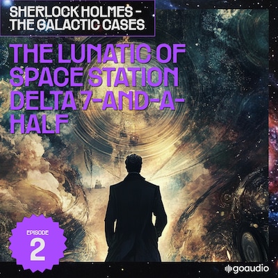 The Lunatic of Space Station Delta 7-And-A-Half (Sherlock Holmes - The Galactic Cases, Episode 2) – omslag til lydbogen af Arthur Conan Doyle, S. Pomej