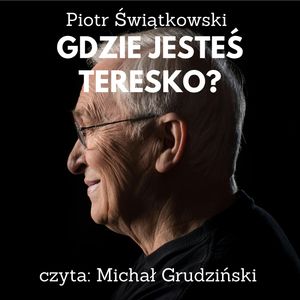Gdzie jesteś Teresko? – okładka audiobooka, autor Piotr Świątkowski
