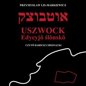 Uszwock. Edycyjŏ ślōnskŏ – okładka audiobooka, autor Przemysław Lis-Markiewicz