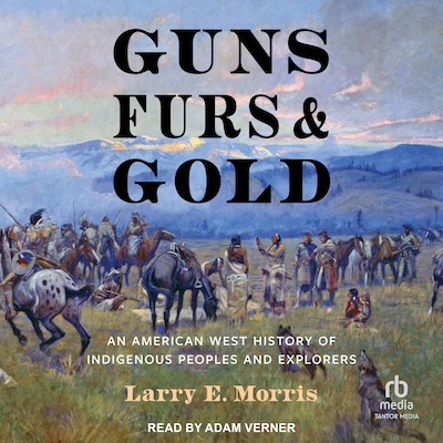 Guns, Furs, and Gold – omslag til lydbogen af Larry E. Morris