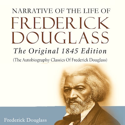 Narrative of the Life of Frederick Douglass: The Original 1845 Edition (The Autobiography Classics Of Frederick Douglass) – omslag til lydbogen af Frederick Douglass