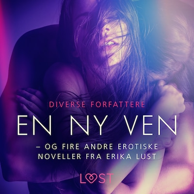 En ny ven – og fire andre erotiske noveller fra Erika Lust – omslag til lydbogen af Unknown Author