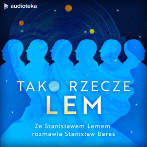 Tako rzecze Lem. Ze Stanisławem Lemem rozmawia Stanisław Bereś – okładka audiobooka, autor Stanisław Bereś, Stanisław Lem
