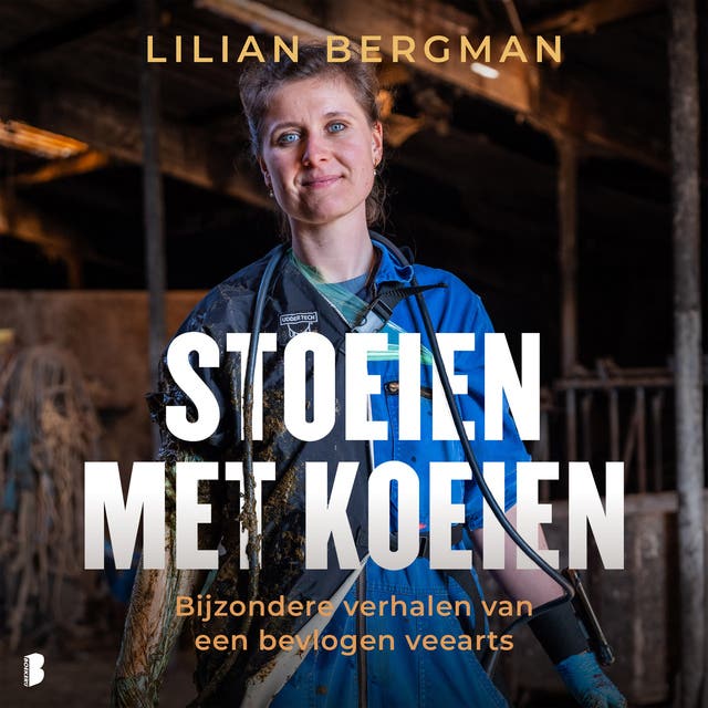 Stoeien met koeien: Bijzondere verhalen van een bevlogen veearts