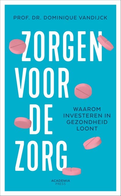 Zorgen voor de zorg: Waarom investeren in gezondheid loont