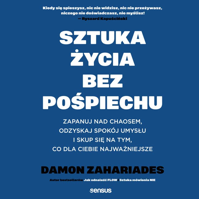 Sztuka życia bez pośpiechu. Zapanuj nad chaosem, odzyskaj spokój umysłu i skup się na tym, co dla Ciebie najważniejsze