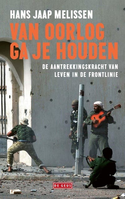 Van oorlog ga je houden: De aantrekkingskracht van leven in de frontlinie – omslag van het luisterboek van Hans Jaap Melissen