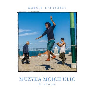 Muzyka moich ulic. Lizbona. – okładka audiobooka, autor Marcin Kydryński
