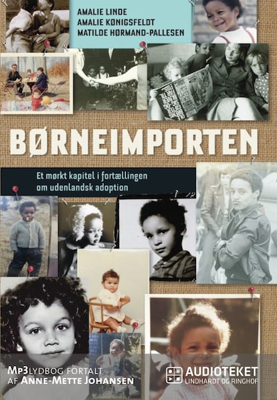 Børneimporten - Et mørkt kapitel i fortællingen om udenlandsk adoption – omslag til lydbogen af Amalie Linde, Amalie Kønigsfeldt, Matilde Hørmand-Pallesen