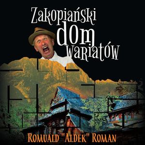 Zakopiański dom wariatów – okładka audiobooka, autor Romuald "Aldek" Roman