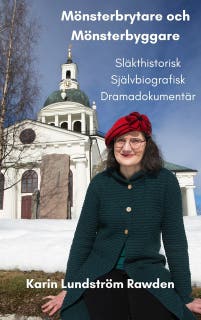 Mönsterbrytare och Mönsterbyggare- Släkthistorisk Självbiografisk Dramadokumentär – omslag till ljudboken av Karin Lundström Rawden