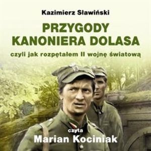 PRZYGODY KANONIERA DOLASA czyli jak rozpętałem II wojnę światową – okładka audiobooka, autor Kazimierz Sławiński