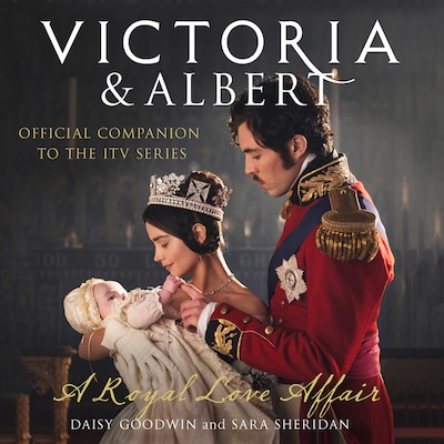 Victoria and Albert - A Royal Love Affair – omslag van het luisterboek van Daisy Goodwin, Sara Sheridan