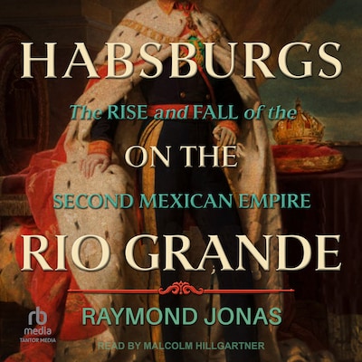 Habsburgs on the Rio Grande – omslag til lydbogen af Raymond Jonas