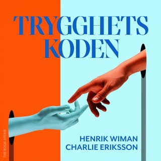 Trygghetskoden : Hur man navigerar från oro och stress till psykologisk trygghet – omslag till ljudboken av Charlie Eriksson,Henrik Wiman