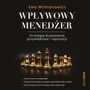 Wpływowy menedżer. Strategie budowania przywództwa i reputacji – okładka audiobooka, autor Ewa Wilmanowicz