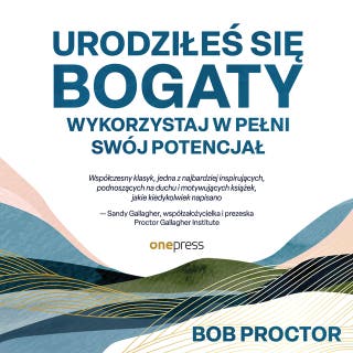 Urodziłeś się bogaty. Wykorzystaj w pełni swój potencjał – okładka audiobooka, autor Bob Proctor, Sandy Gallagher
