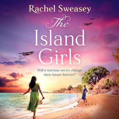 Island Girls - The BRAND NEW sweeping, historical read from the BESTSELLING author of The Last Boat Home, Rachel Sweasey for 2024 (Unabridged)