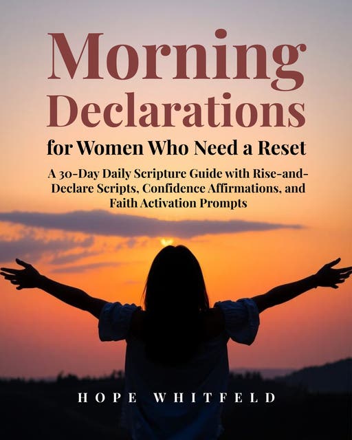 Morning Declarations for Women Who Need a Reset: A 30-Day Daily Scripture Guide with Rise-and-Declare Scripts, Confidence Affirmations, and Faith Activation Prompts – omslag til lydbogen af Hope Whitfeld