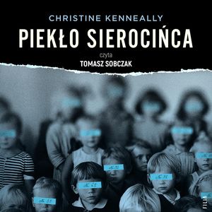 Piekło sierocińca. Historia tajemniczych śmierci, zmowa milczenia i poszukiwanie sprawiedliwości – okładka audiobooka, autor Christine Kenneally