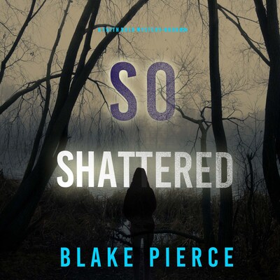 So Shattered (A Faith Bold FBI Suspense Thriller—Book Twenty-Four) – omslag til lydbogen af Blake Pierce