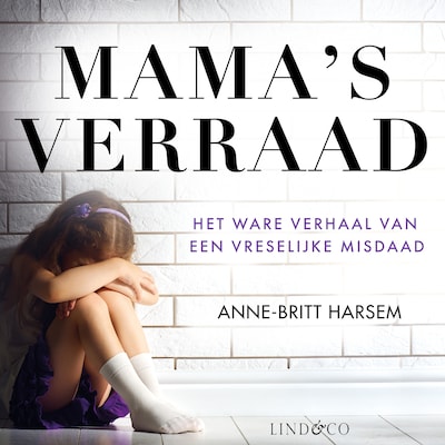 Mama's verraad - Waargebeurd verhaal